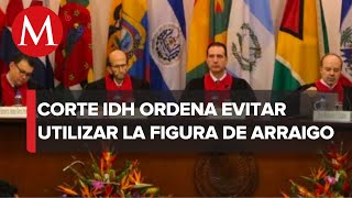 Corte Interamericana de Derechos Humanos ordena eliminar figura de arraigo de Constitución [upl. by Solhcin957]