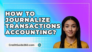 How To Journalize Transactions Accounting  CreditGuide360com [upl. by Whitebook516]