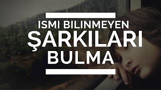 İsmini Bilmediğiniz Şarkıyı Bulma [upl. by Yentroc]