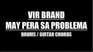 Vir Brand  May Pera Sa Problema Drums Guitar Chords amp Lyrics [upl. by Naveb]