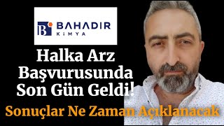 bahkm Bahadır Kimya Halka Arz Başvurusu Son Gün Bugün Sonuçlar Ne Zaman Açıklanacak [upl. by Aidiruy488]