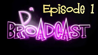 DBroadcast Ep1 [upl. by Ateloiv5]