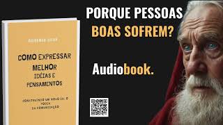 Audiobook quot Porque pessoas boas sofremquot do livro COMO EXPRESSAR MELHOR IDEIAS E PENSAMENTOS [upl. by Nidnerb]