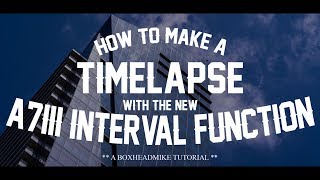 How to make a timelapse with the new a7iii interval function Also with the Sony a7riii amp A6400 [upl. by Ariella911]