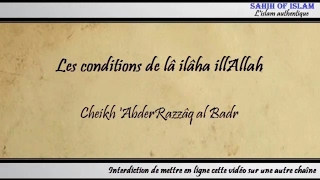 Les conditions de quotlâ ilâha illAllahquot شروط لا إله إلا الله  Cheikh AbderRazzaq al Badr [upl. by Delle]