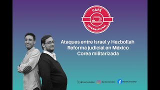 ☕️🌐 Café Internacional  Ataque IsraelHezbollah reforma judicial en México Corea militarizada [upl. by Macri446]