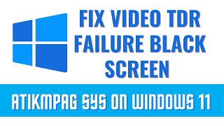 FIX Video TDR Failure Black Screen atikmpag sys On Windows 11 [upl. by Judy]