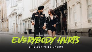 Everybody Hurts  Soulful Mashup  Sidhu Moose Wala  Chillout Vibes [upl. by Modern]