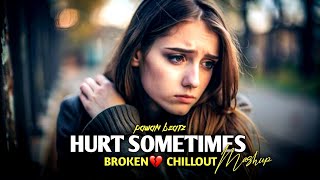 Hurt Sometimes Mashup 2024  Pawan Beatz   Broken Chillout  Mitraz [upl. by Mindi]