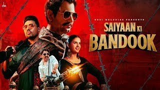 Saiyaan Ki Bandook  Nawazuddin Siddiqui  Pranjal Dahiya  Sonu Thukral  Renuka  B Praak  Jaani [upl. by Findlay]