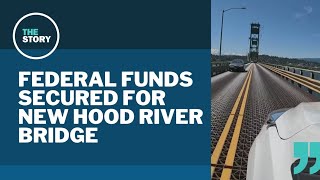 200 million federal grant will help fund Hood River bridge replacement [upl. by Wehtam]