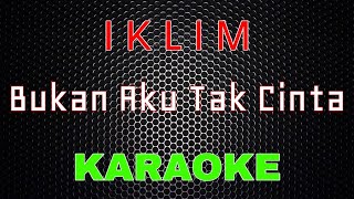 Iklim  Bukan Aku Tak Cinta Karaoke  LMusical [upl. by Libby]