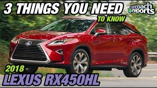 3 Things You Need to Know  2018 Lexus RX450hL [upl. by Ynaffyt]