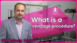 What is a cerclage procedure Arjang Naim md [upl. by Eamanna]