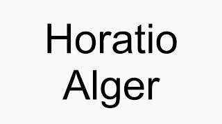 How to pronounce Horatio Alger [upl. by Euqinim]