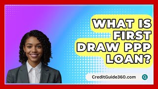 What Is First Draw PPP Loan  CreditGuide360com [upl. by Spring295]