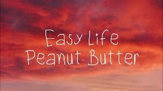 easy life  peanut butter lyrics [upl. by Sakmar]