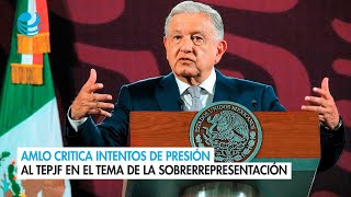 AMLO critica intentos de presión al TEPJF en el tema de la sobrerrepresentación [upl. by Zolnay]