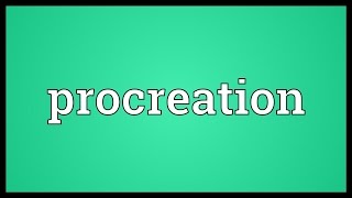 Procreation Meaning [upl. by Ambrogio]