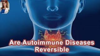 Are Lupus Graves Hashimotos And Other Autoimmune Diseases Reversible [upl. by Nylecaj]