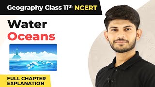 Class 11 Geography Chapter 13  Water Oceans Full Chapter Explanation [upl. by Kelwunn]