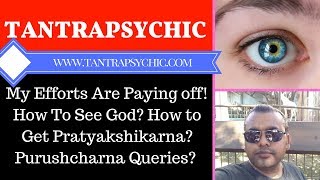 😱My Efforts Are Paying off How To See God How to Get Pratyakshikarna Purushcharna Queries [upl. by Icyaj]