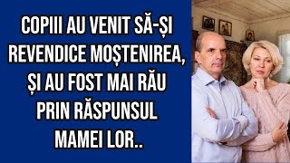 Copiii au venit săși revendice moștenirea și au fost MAI RĂU prin răspunsul mamei lor [upl. by Ahselak]