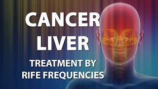 Cancer Liver  RIFE Frequencies Treatment  Energy amp Quantum Medicine with Bioresonance [upl. by Flanigan]