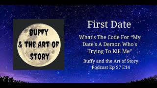 First Date S7 E14 Buffy and the Art of Story Podcast [upl. by Sperling]