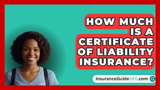 How Much Is A Certificate Of Liability Insurance  InsuranceGuide360com [upl. by Ittap]