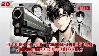 He Acquired The Ability To Simulate A Perfect Crime A 100000 Times amp Gain Countless Skills 20 [upl. by Aneled476]