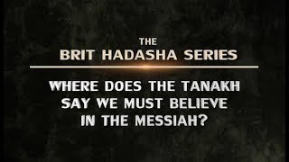 Brit Hadasha Where Does the TANAKH Say We Must Believe in the Messiah  119 Ministries [upl. by Neenwahs584]