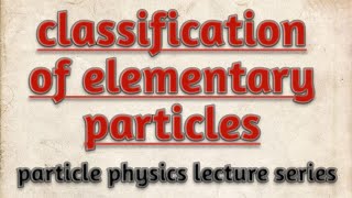 classification of elementary particles on the basis of spin and interactionparticle physicsnotes [upl. by Cchaddie]