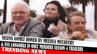 trending news Selena Gomez Joined By Melissa Mccarthy amp Eva Longoria In Only Murders Season 4 [upl. by Suissac]