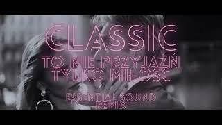 Classic  To nie przyjaźń tylko miłość Essential Sound Remix 🔥 🔥🔥 NOWOŚĆ 2024 🔥🔥🔥 [upl. by Shea16]