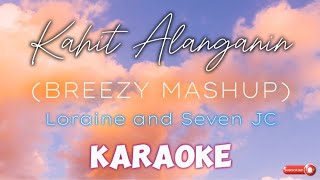 Kahit Alanganin BREEZY MASHUP  Loranine amp SevenJC Karaoke [upl. by Neelahs]