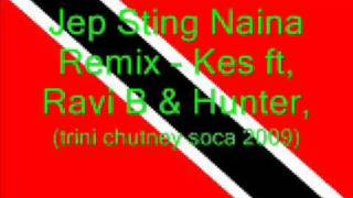 Jep Sting Naina Remix  Kes ft Ravi B amp Hunter Trini Chutney Soca 2009 [upl. by Yuh728]