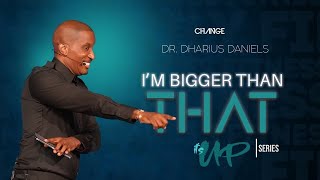 Im Bigger Than That  Its UP Part 5  Dr Dharius Daniels [upl. by Ilowell19]