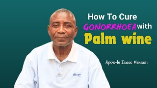 How To Cure GONORRHOEA Permanently At Home  Apostle Isaac Mensah [upl. by Hairej]