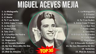 M i g u e l A c e v e s M e j i a MIX Best Songs Grandes Exitos  1940s Music  Top Ranchera B [upl. by Ezmeralda]