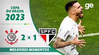 CORINTHIANS 2 X 1 SÃO PAULO  MELHORES MOMENTOS  SEMIFINAL COPA DO BRASIL 2023  geglobo [upl. by Cerveny]