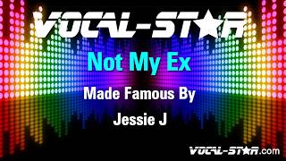 Jessie J  Not My Ex Karaoke Version with Lyrics HD VocalStar Karaoke [upl. by Reifinnej]