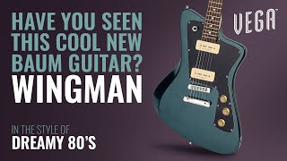 The Wingman  80s Dreamy Vibes  VEGA 2022 Launch  Baum Guitars [upl. by Alam]