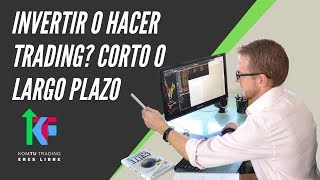 ¿Invertir o hacer Trading ¿A corto o largo plazo [upl. by Kayley]