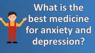 What is the best medicine for anxiety and depression  Top Answers about Health [upl. by Fritts]