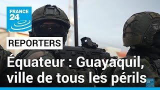 Équateur  Guayaquil ville de tous les périls • FRANCE 24 [upl. by Sosthena]