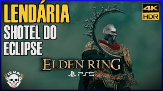 ELDEN RING  Como conseguir a LENDÁRIA SHOTEL DO ECLIPSE  Português PTBR 4K HDR [upl. by Havens]