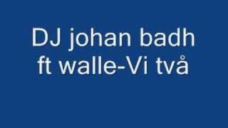 dj johan badh ft walle  Vi två [upl. by Clementis]