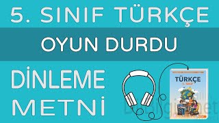 Oyun Durdu Dinleme Metni  5 Sınıf Türkçe MEB [upl. by Bobinette]