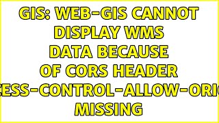 GIS WebGIS cannot display WMS data because of CORS header AccessControlAllowOrigin missing [upl. by Lello]